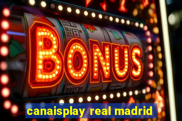 canaisplay real madrid